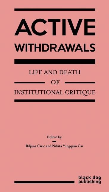 Active Withdrawals : Life and Death of Institutional Critique