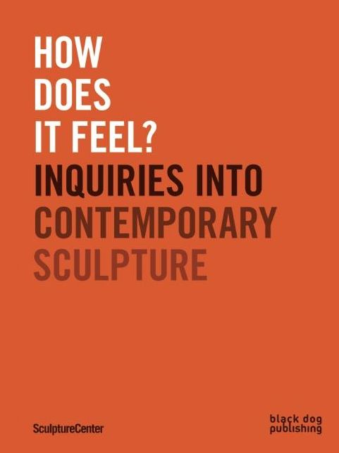 How Does It Feel? : Inquiries into Contemporary Sculpture