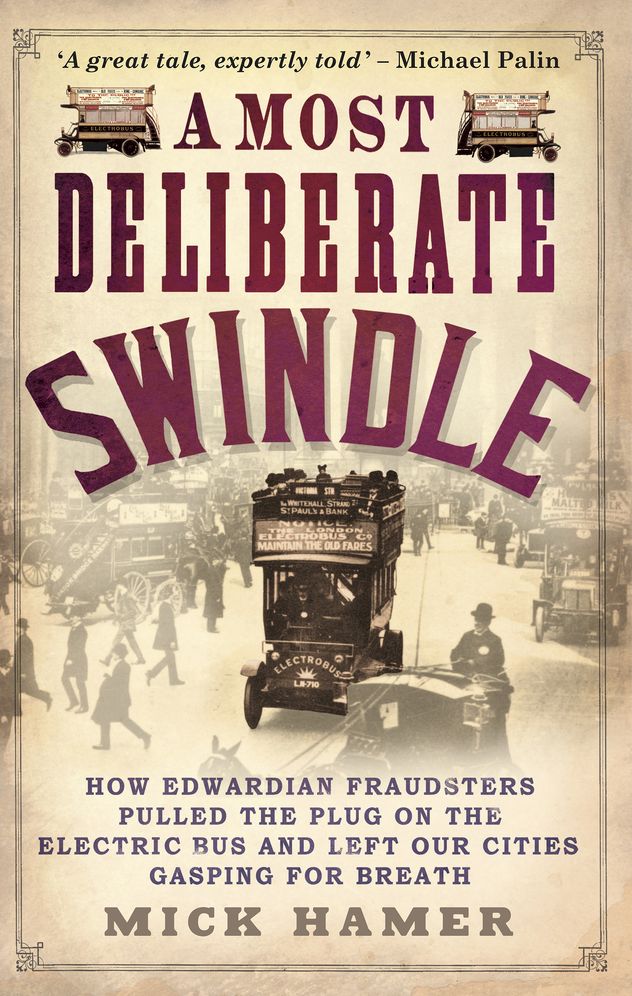 A Most Deliberate Swindle: How Edwardian Fraudsters Pulled the Plug on the Electric Bus and Left Our Cities Gasping for Breath