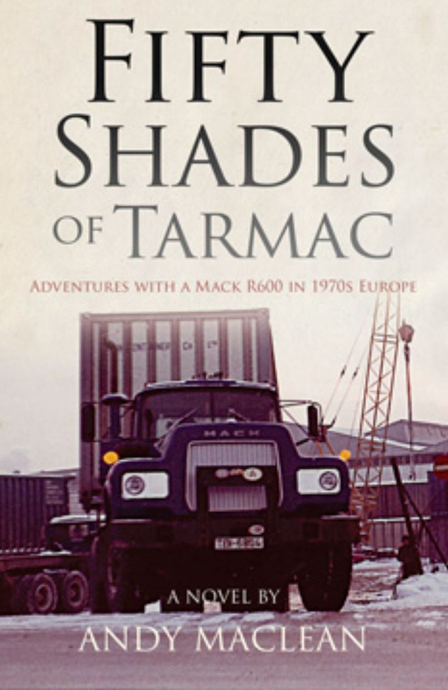 Fifty Shades of Tarmac: Adventures with a Mack R600 in 1970s Europe