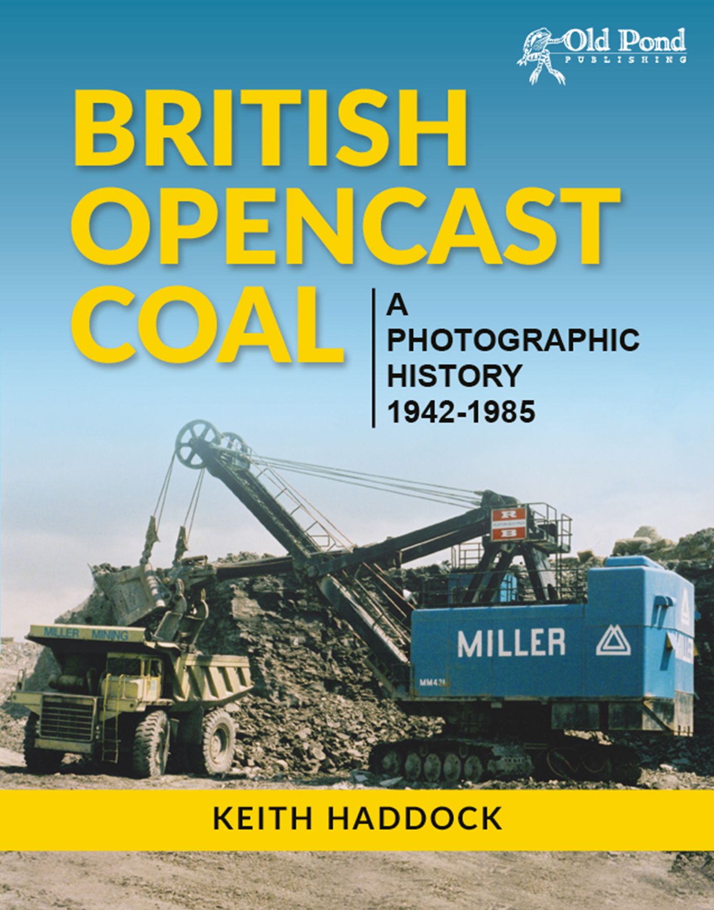Open Cast Coal: British Opencast Coal: A Photographic History 1942-1985