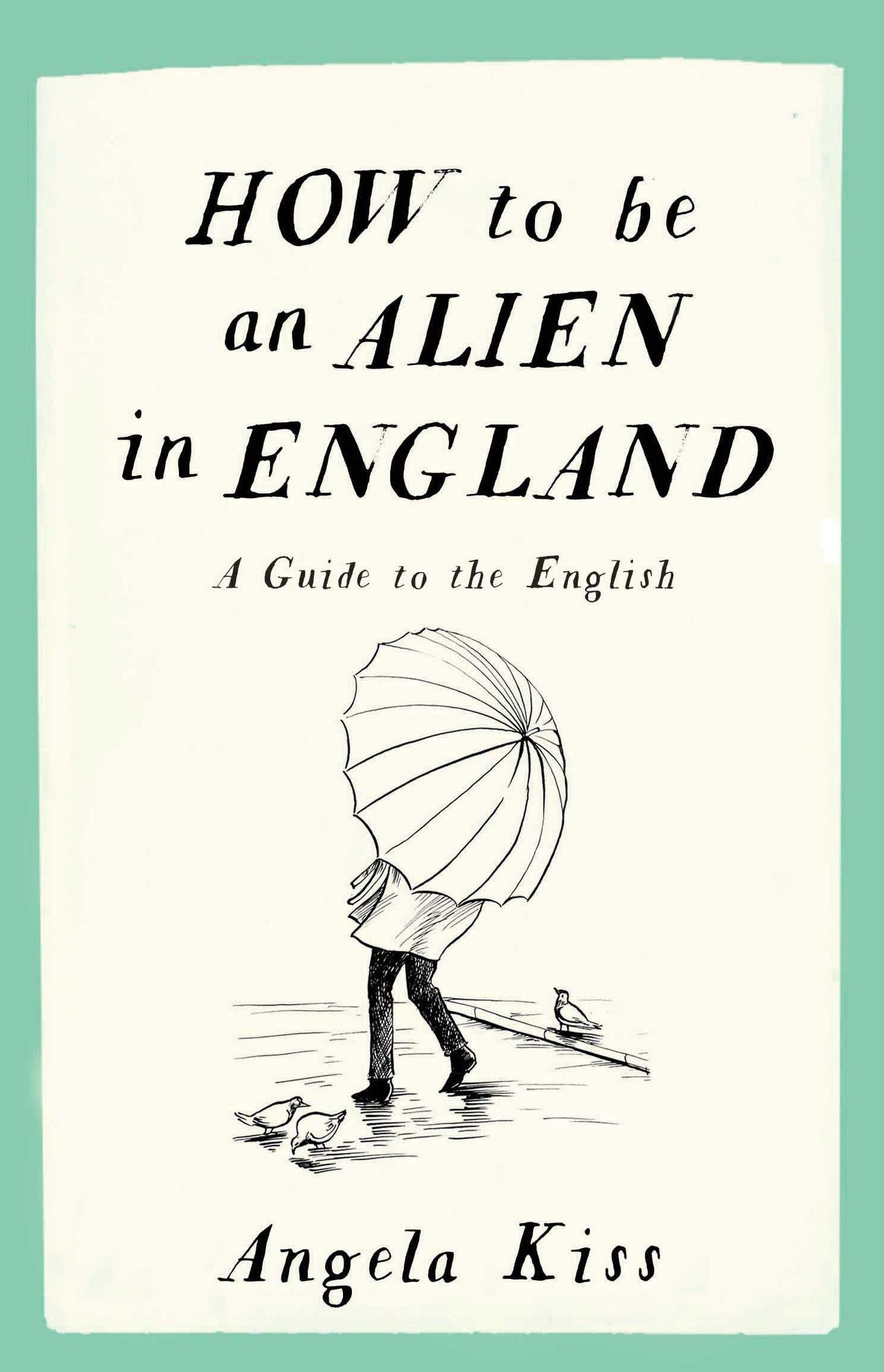 How to be an Alien in England: A Guide to the English