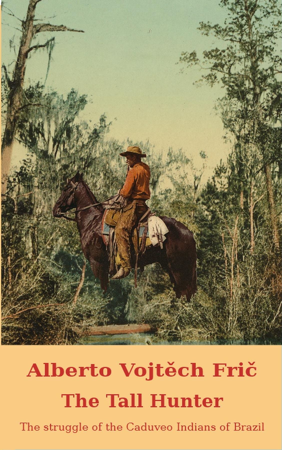 The Tall Hunter: THE STRUGGLE OF THE CADUVEO INDIANS OF BRAZIL