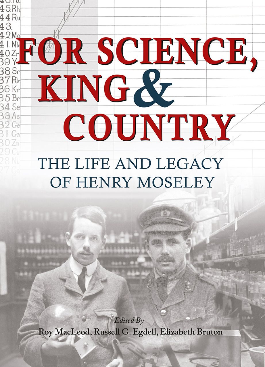 For Science, King and Country: The Life and Legacy of Henry Moseley
