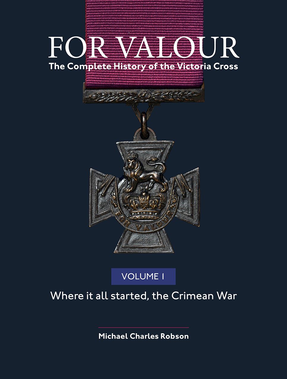 For Valour: The Complete History of The Victoria Cross