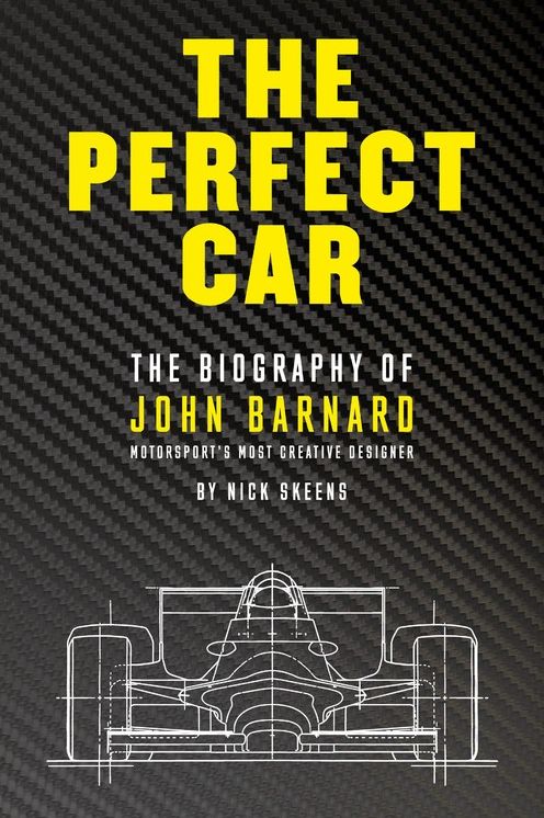 The Perfect Car: The Biography of John Barnard - Motorsport's Most Creative Designer