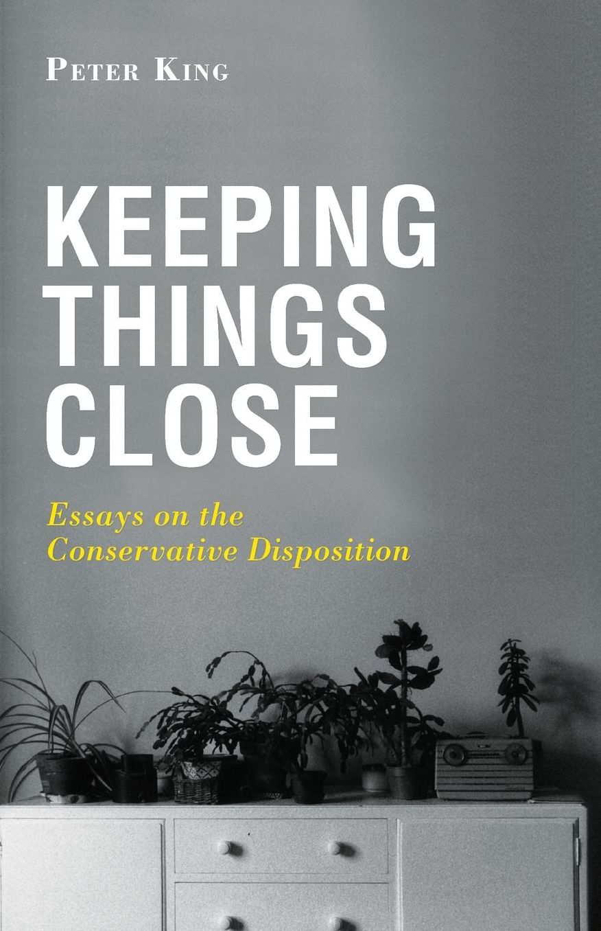 Keeping Things Close: Essays on the Conservative Disposition
