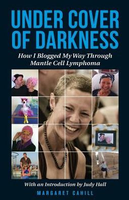 Under Cover of Darkness: How I Blogged My Way Through Mantle Cell Lymphoma