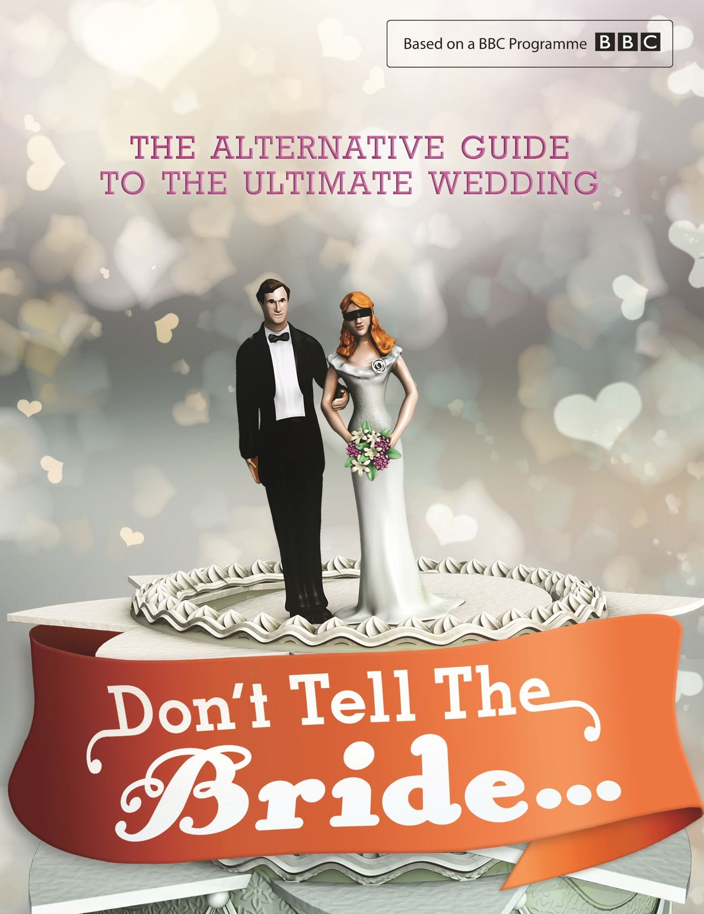 Don't Tell The Bride: The Alternative Guide to the Ultimate Wedding