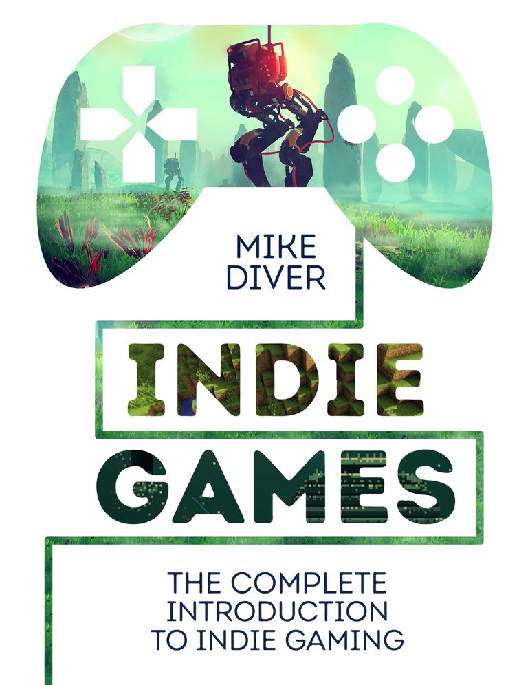 Indie Games: The Complete Introduction to Indie Gaming