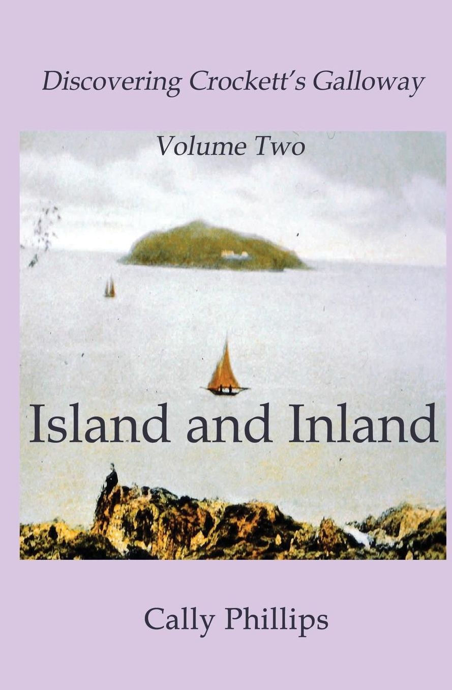 Discovering Crockett's Galloway (Volume 2) Island and Inland