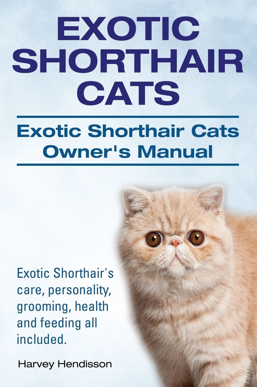 Exotic Shorthair Cats. Exotic Shorthair Cats Owner's Manual. Exotic Shorthair's care, personality, grooming, health and feeding all included.