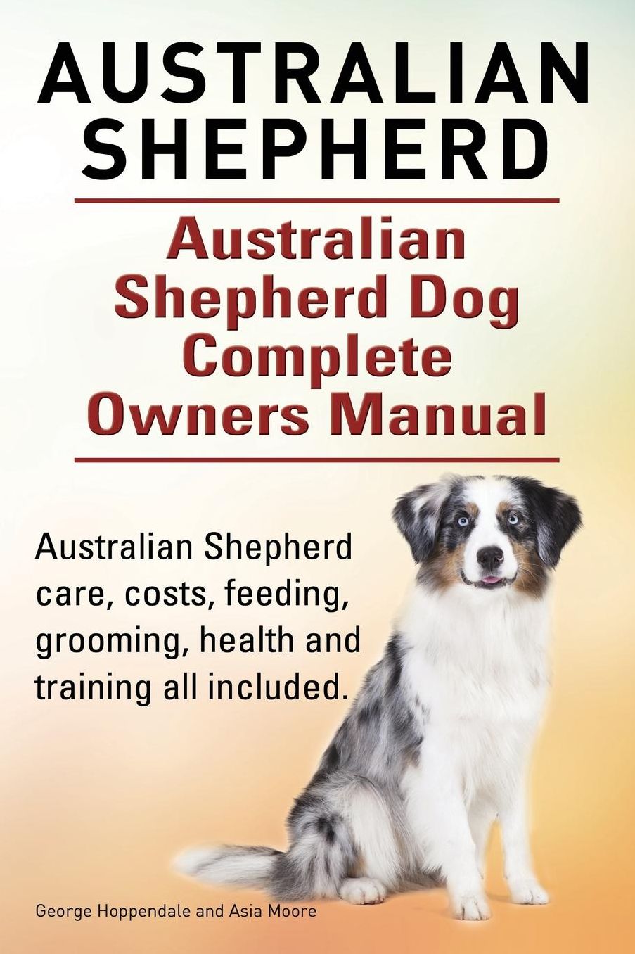 Australian Shepherd. Australian Shepherd Dog Complete Owners Manual. Australian Shepherd care, costs, feeding, grooming, health and training all included.