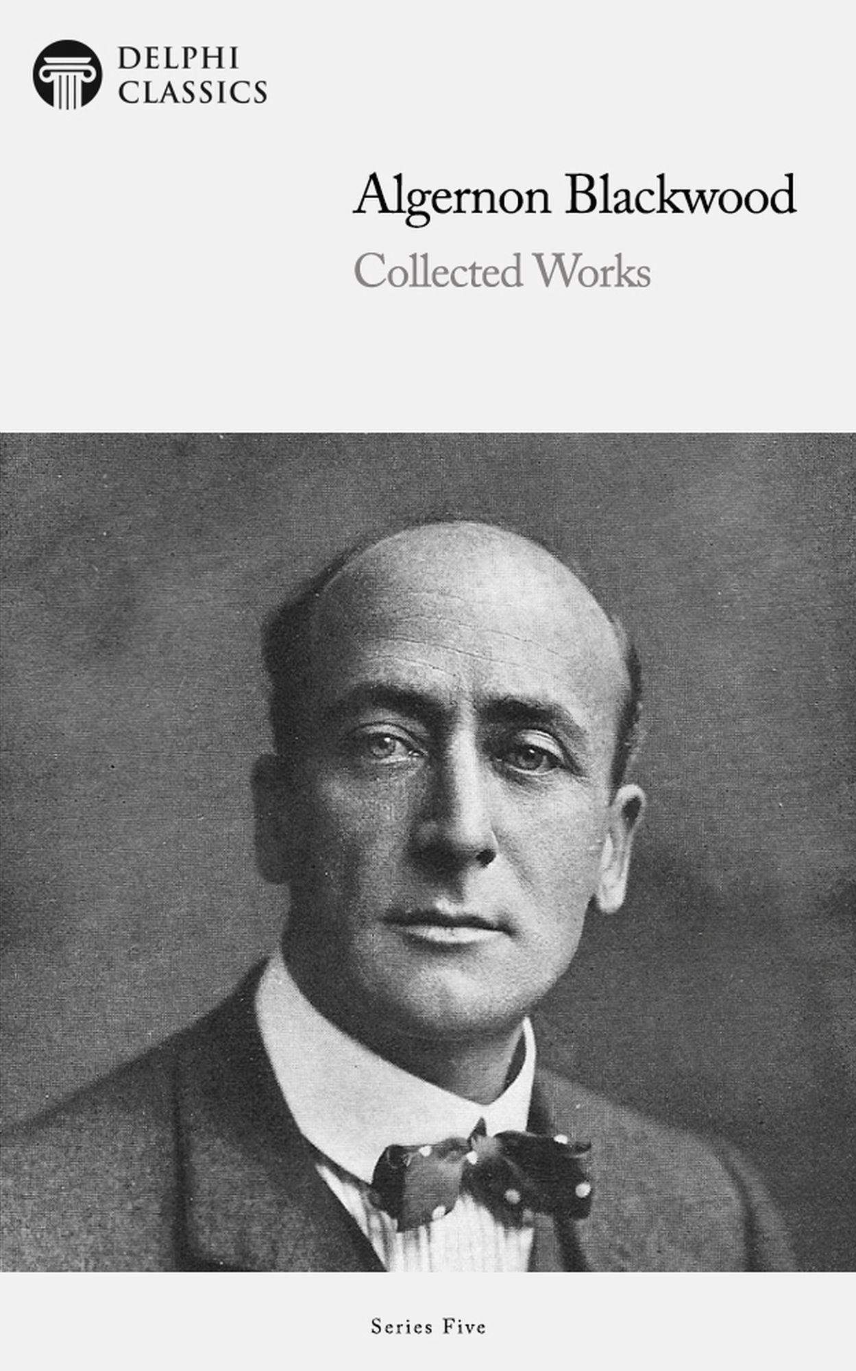 Delphi Works of Algernon Blackwood (Illustrated)