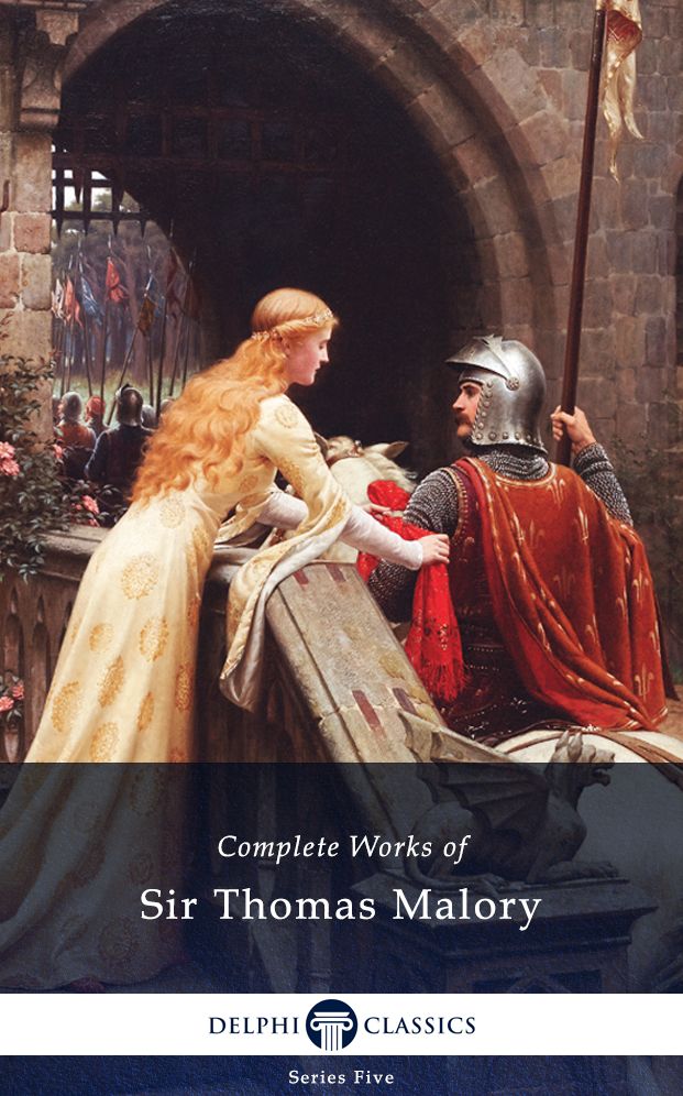 Delphi Complete Works of Sir Thomas Malory (Illustrated)