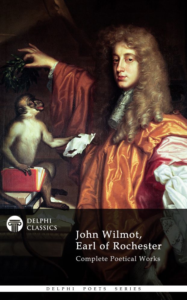Complete Works of John Wilmot, Earl of Rochester (Delphi Classics)