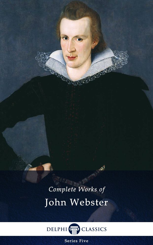 Delphi Complete Works of John Webster (Illustrated)