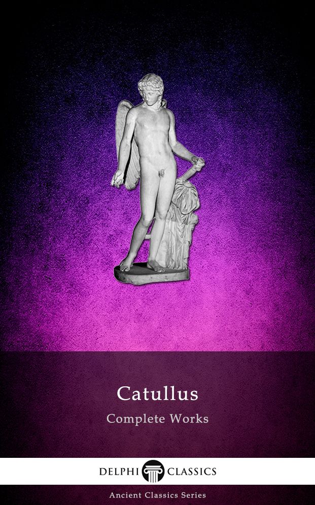 Complete Works of Catullus (Delphi Classics)