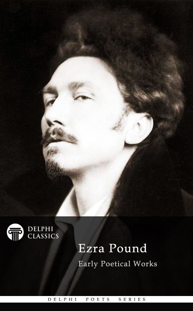 Delphi Poetical Works of Ezra Pound