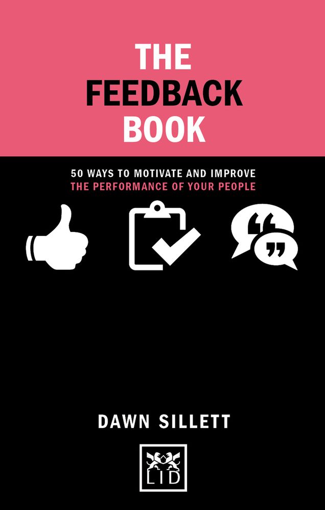 The Feedback Book: 50 Ways to Motivate and Improve the Performance of Your People