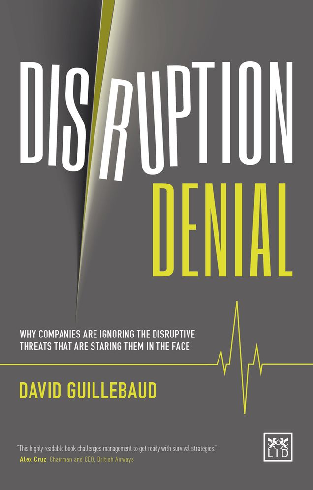 Disruption Denial: Why Companies Are Ignoring The Disruptive Threats That Are Staring Them In The Face