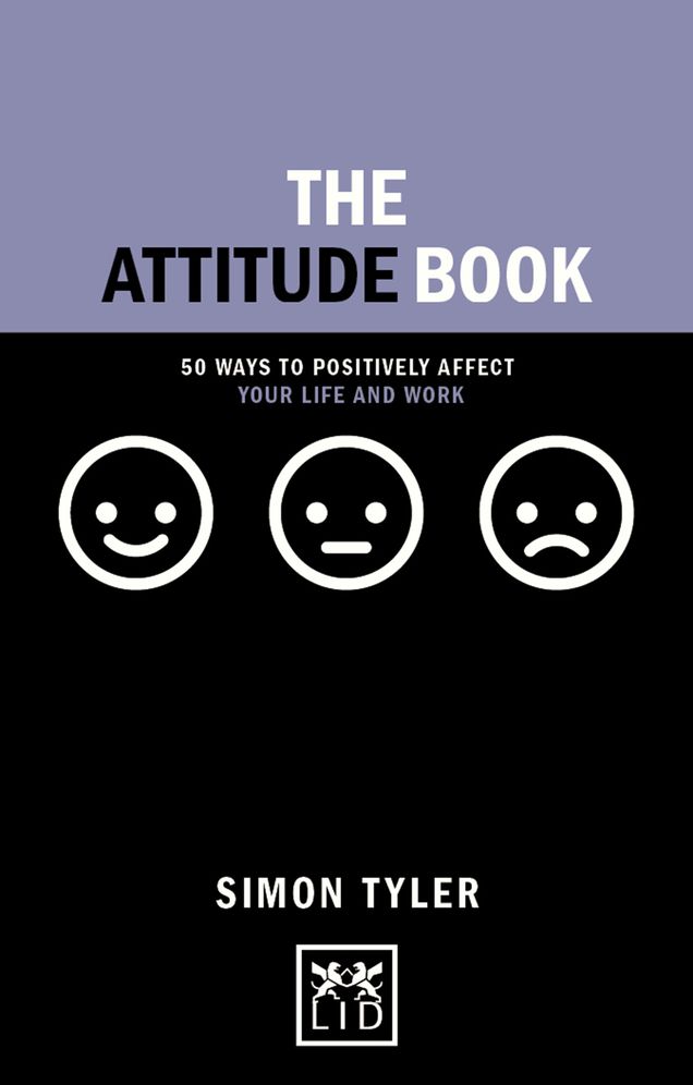 The Attitude Book: 50 Ways to Positively Affect Your Life and Work