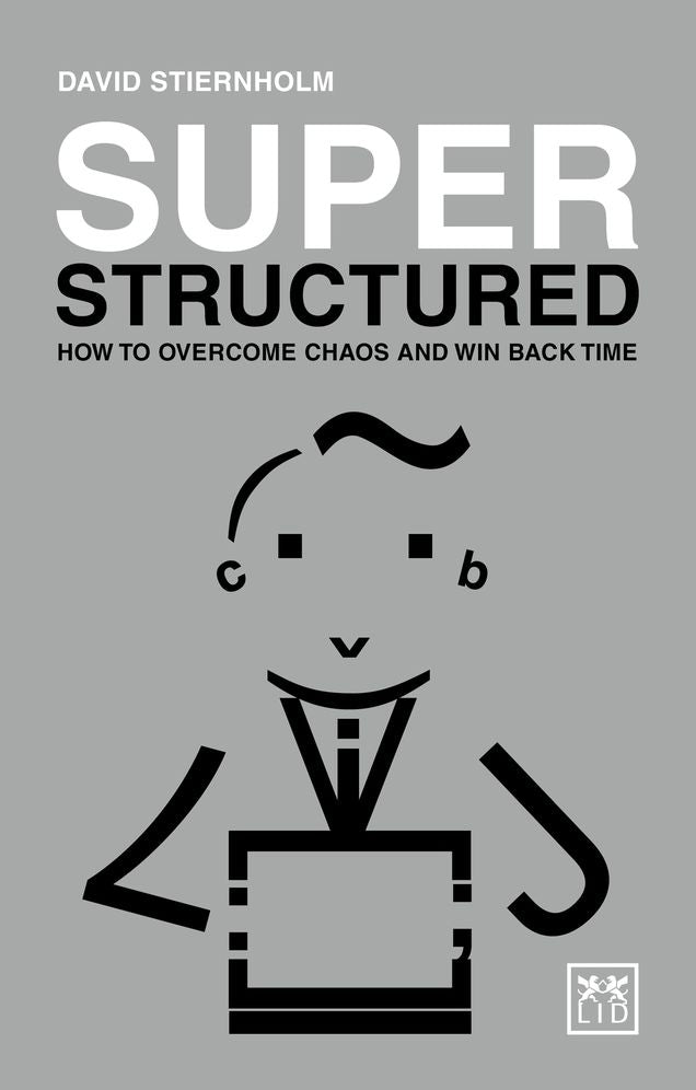Super Structured: How To Overcome Chaos And Win Back Time