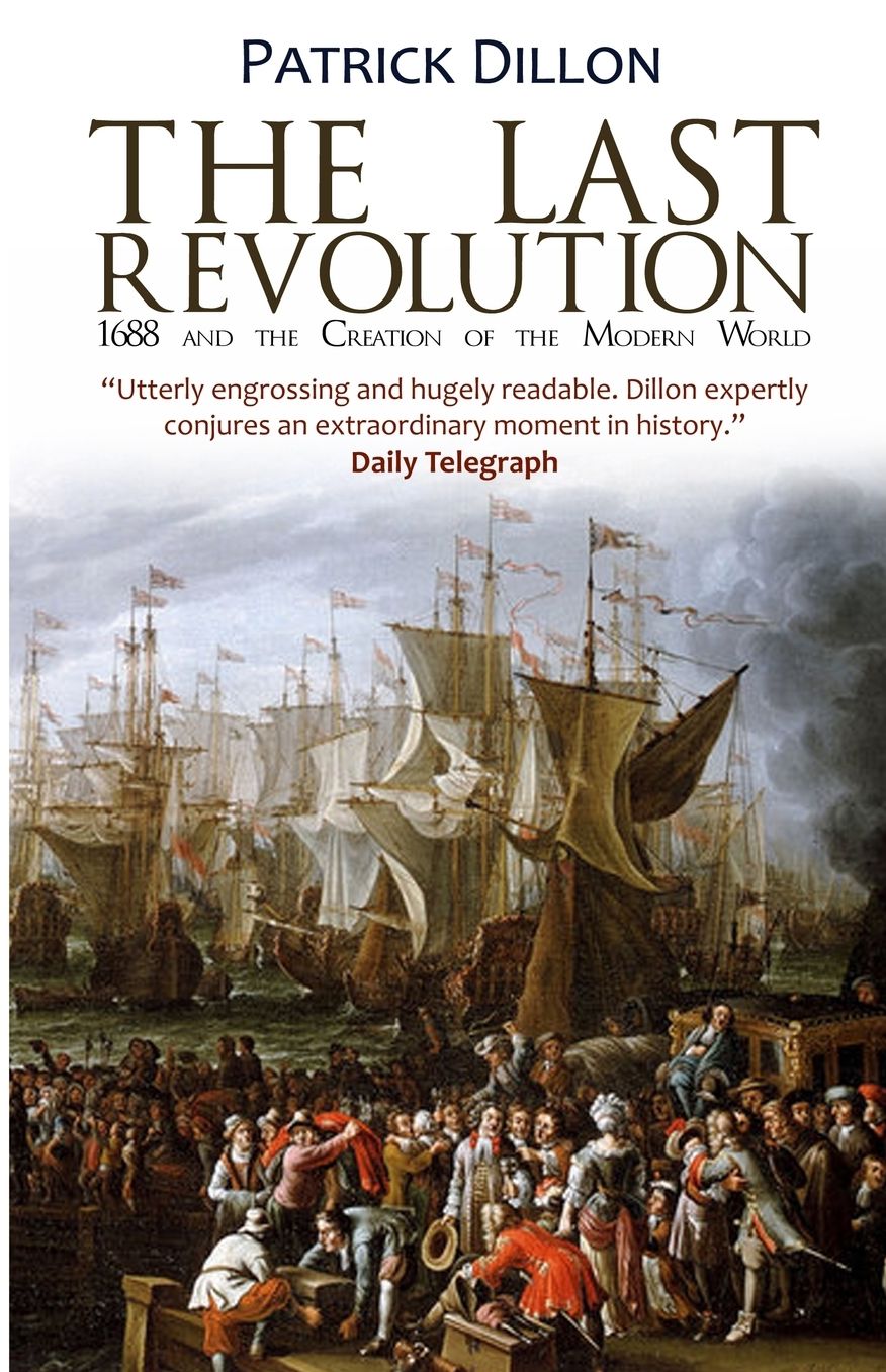 The Last Revolution: 1688 and the Creation of the Modern World