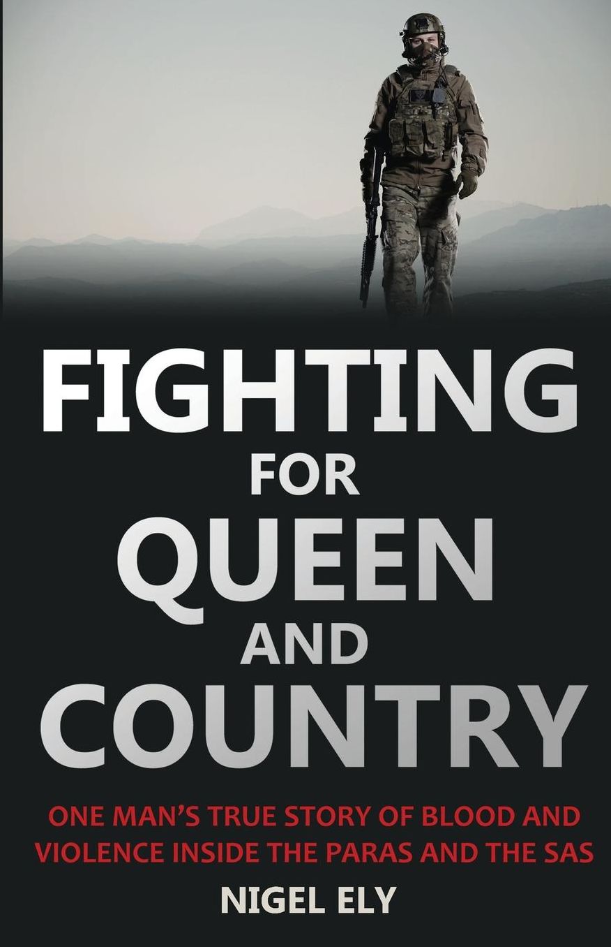 Fighting for Queen and Country: One Man's True Story of Blood and Violence in the Paras and the SAS