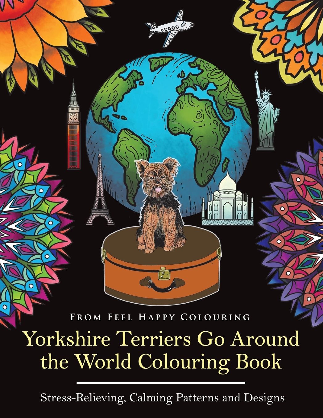 Yorkshire Terriers Go Around the World Colouring Book: Stress-Relieving, Calming Patterns and Designs for Yorkie Lovers Volume 1