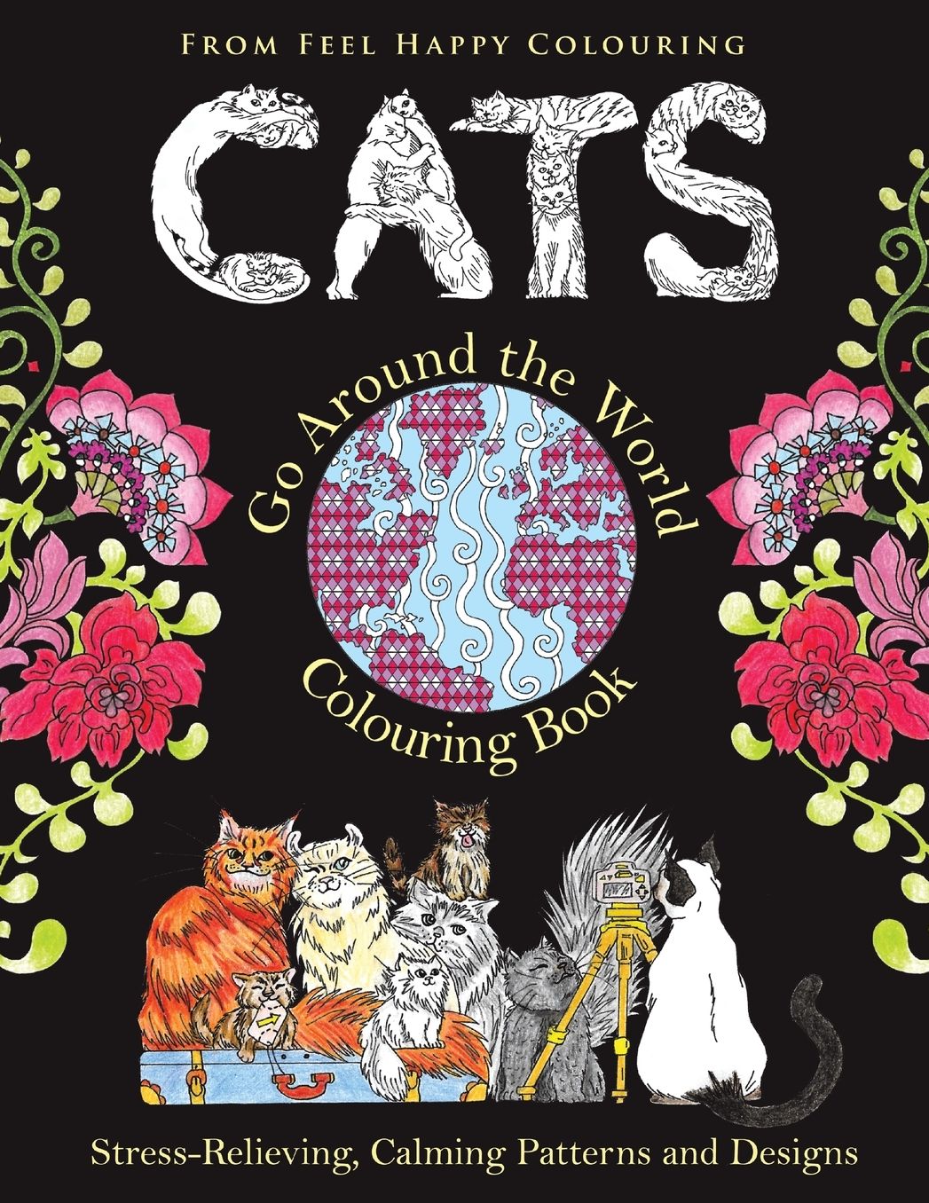 Cats Go Around the World Colouring Book: Stress-Relieving, Calming Patterns and Designs Volume 1