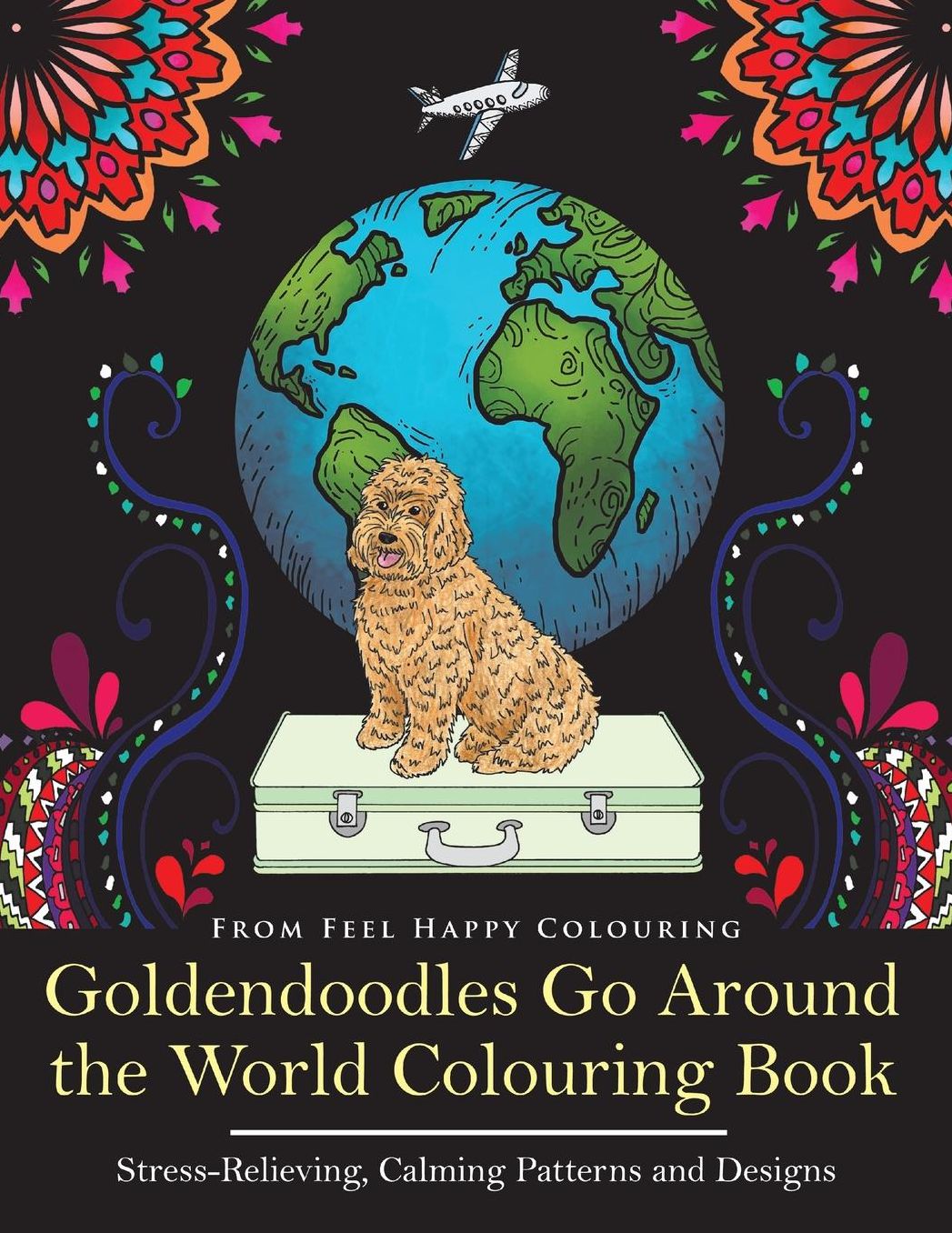 Goldendoodles Go Around the World Colouring Book: Stress-Relieving, Calming Patterns and Designs Volume 1