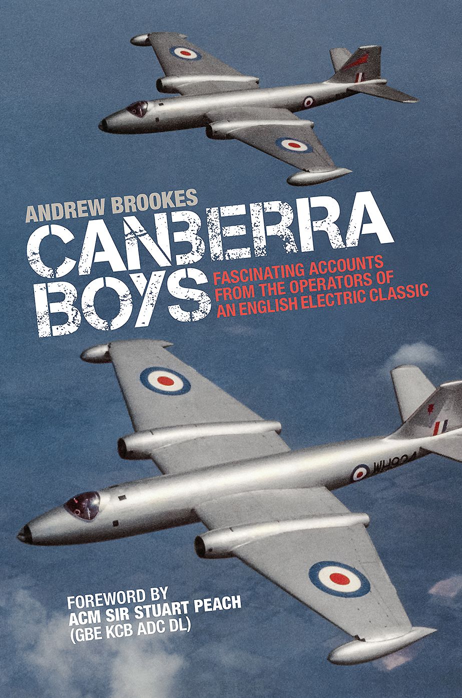 Canberra Boys: Fascinating Accounts from the Operators of an English Electric Classic