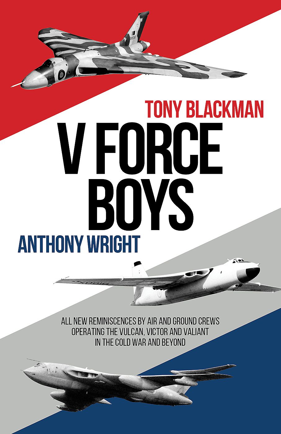 V Force Boys: All New Reminiscences by Air and Ground Crews Operating the Vulcan, Victor and Valiant in the Cold War and Beyond
