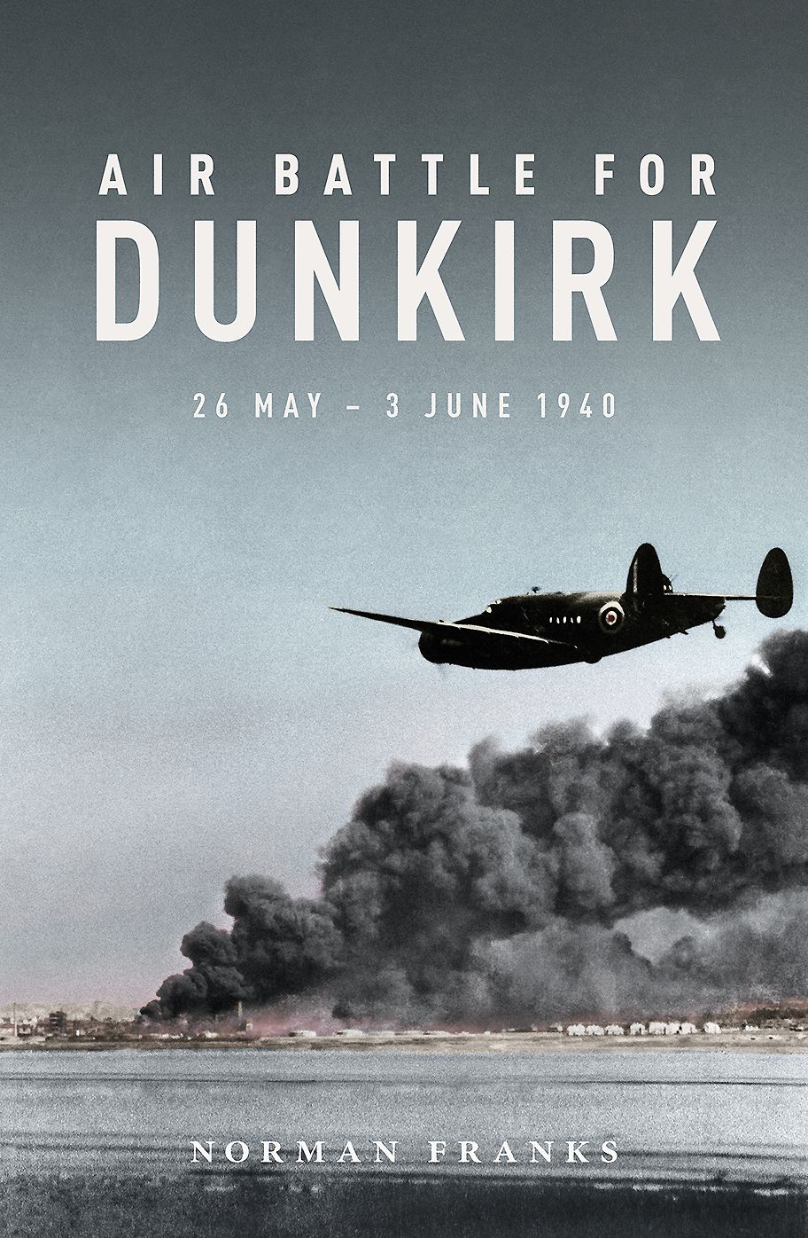 Air Battle for Dunkirk : 26 May - 3 June 1940