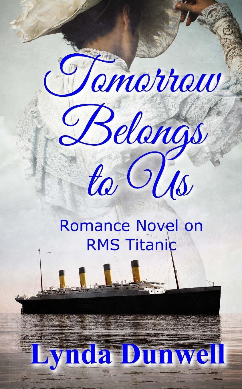 Tomorrow Belongs to Us: Romance Novel on RMS Titanic