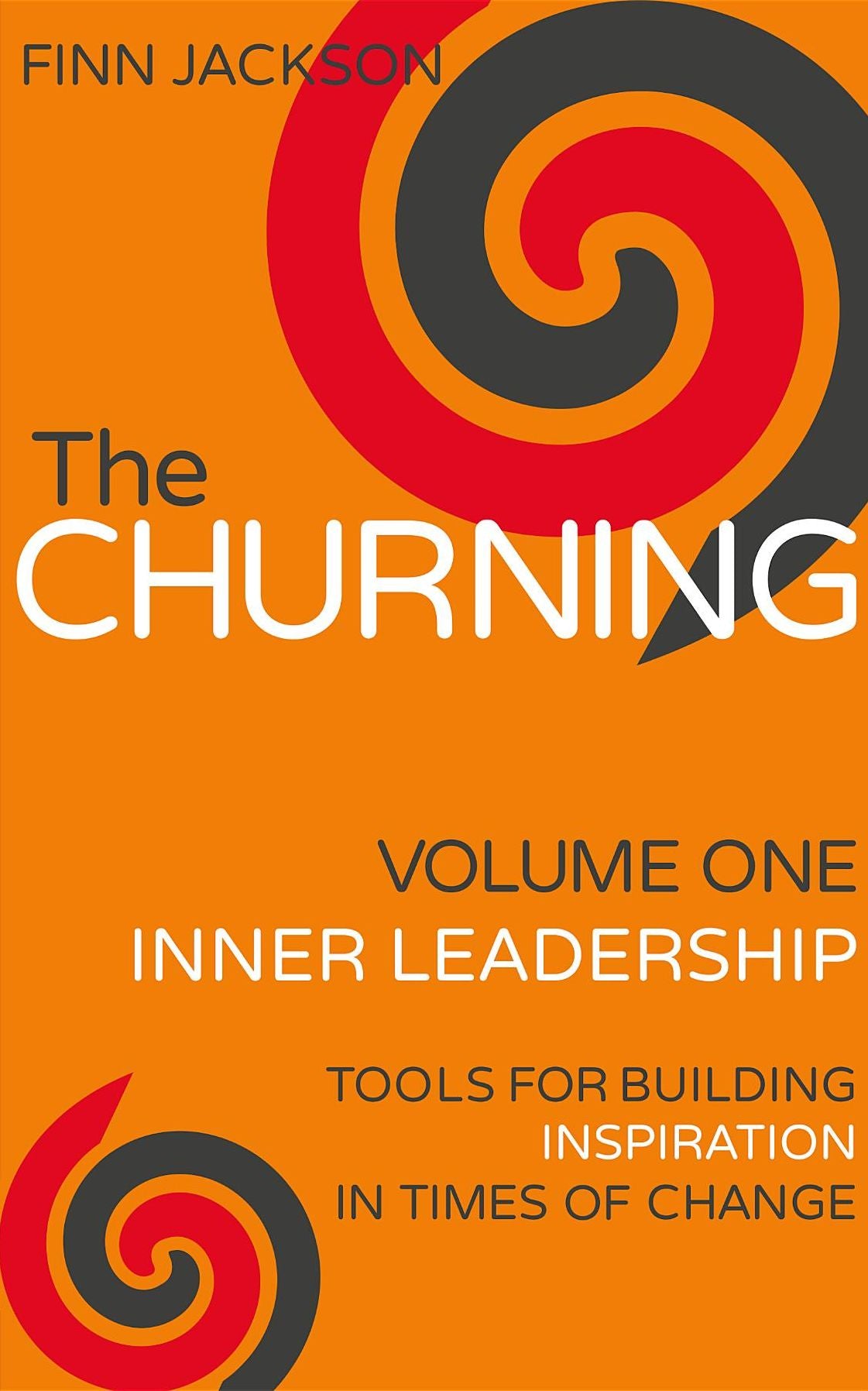 The Churning Volume 1, Inner Leadership: Tools for Building Inspiration in Times of Change