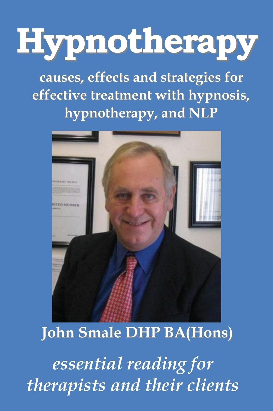 Hypnotherapy: causes, effects and strategies for effective treatment with hypnosis, hypnotherapy and NLP