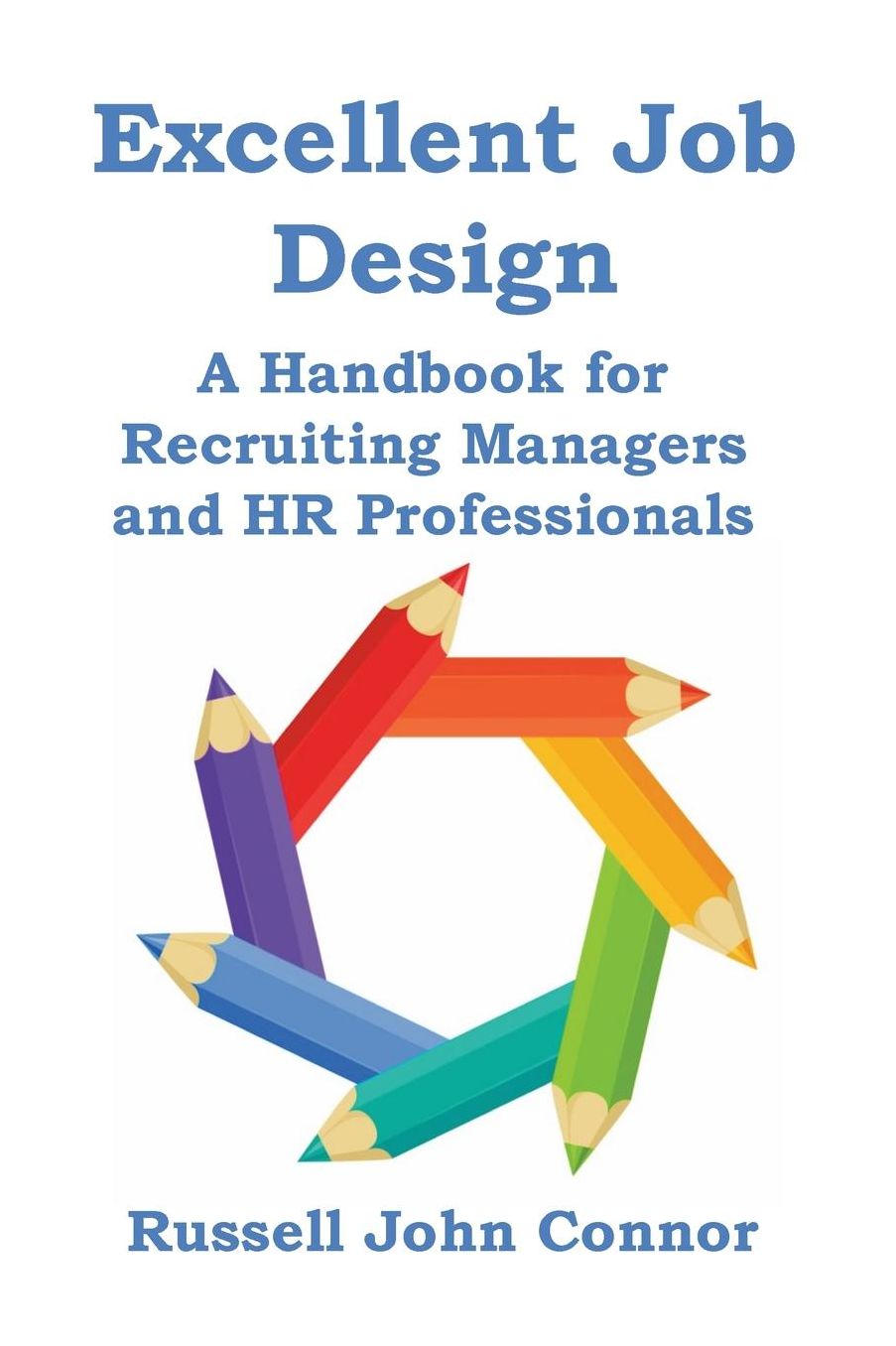Excellent Job Design. A Handbook for Recruiting Managers and HR Professionals