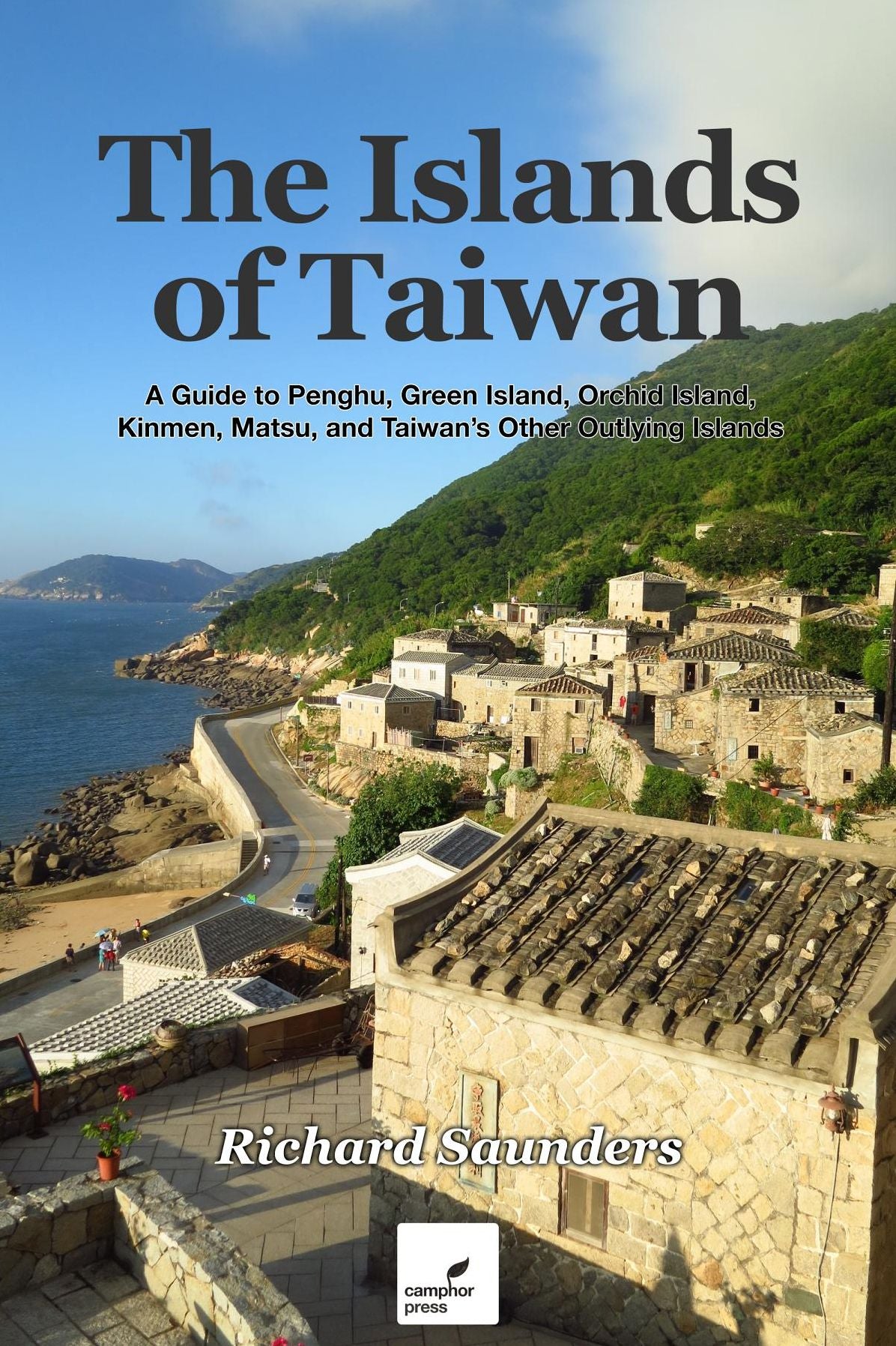The Islands of Taiwan: A Guide to Penghu, Green Island, Orchid Island, Kinmen, Matsu, and Taiwan's Other Outlying Islands