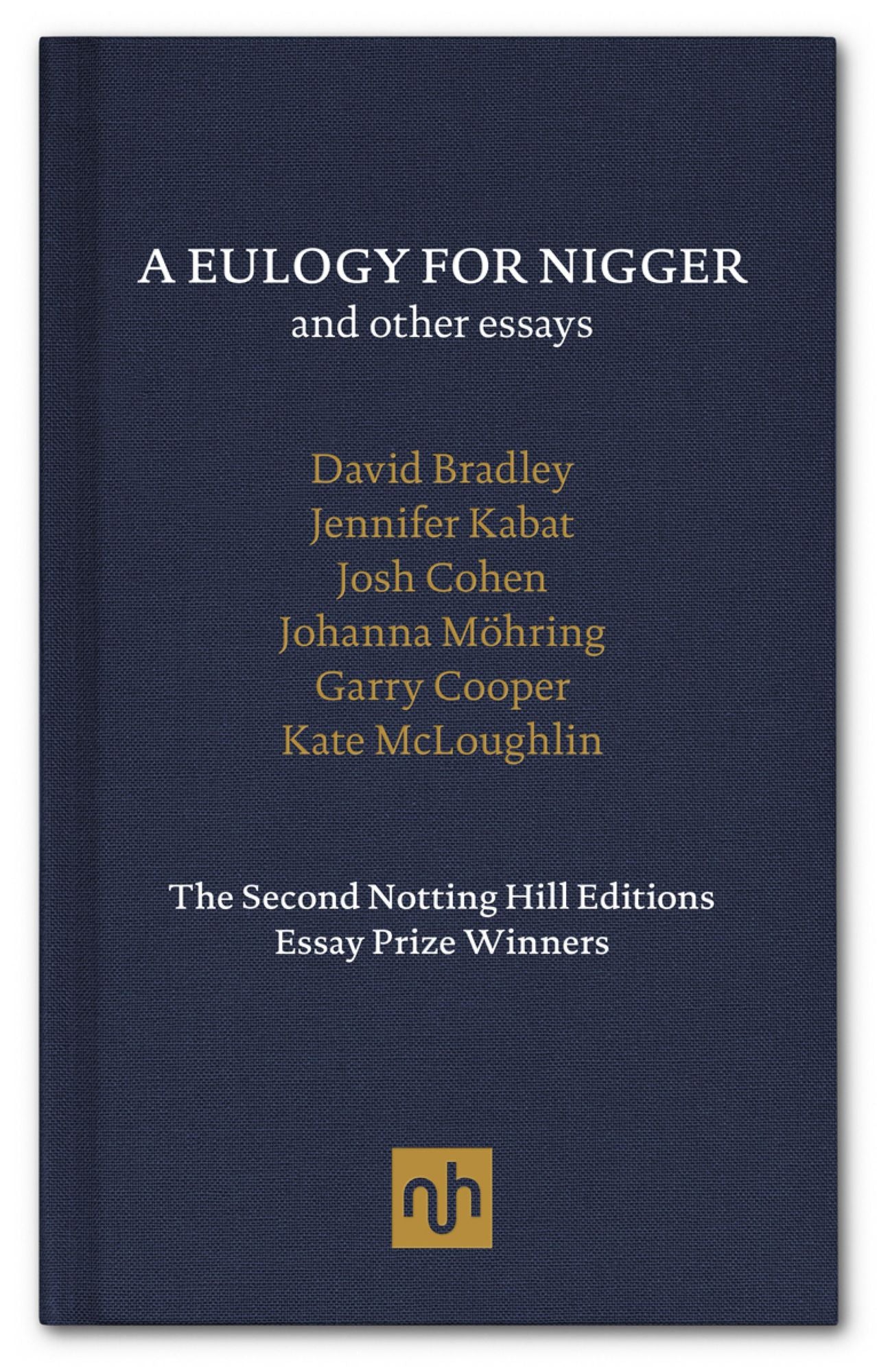 A Eulogy for Nigger and Other Essays: The Second Notting Hill Editions Essay Prize Winners