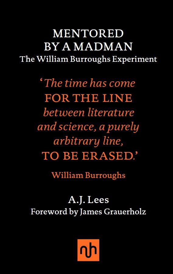 Mentored by a Madman: The William Burroughs Experiment: The William Burroughs Experiment