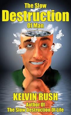 The Slow Destruction Of Man