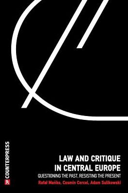 Law and Critique in Central Europe: Questioning the Past, Resisting the Present
