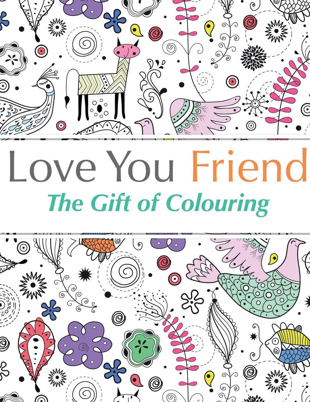 Love You Friend: The Gift Of Colouring
