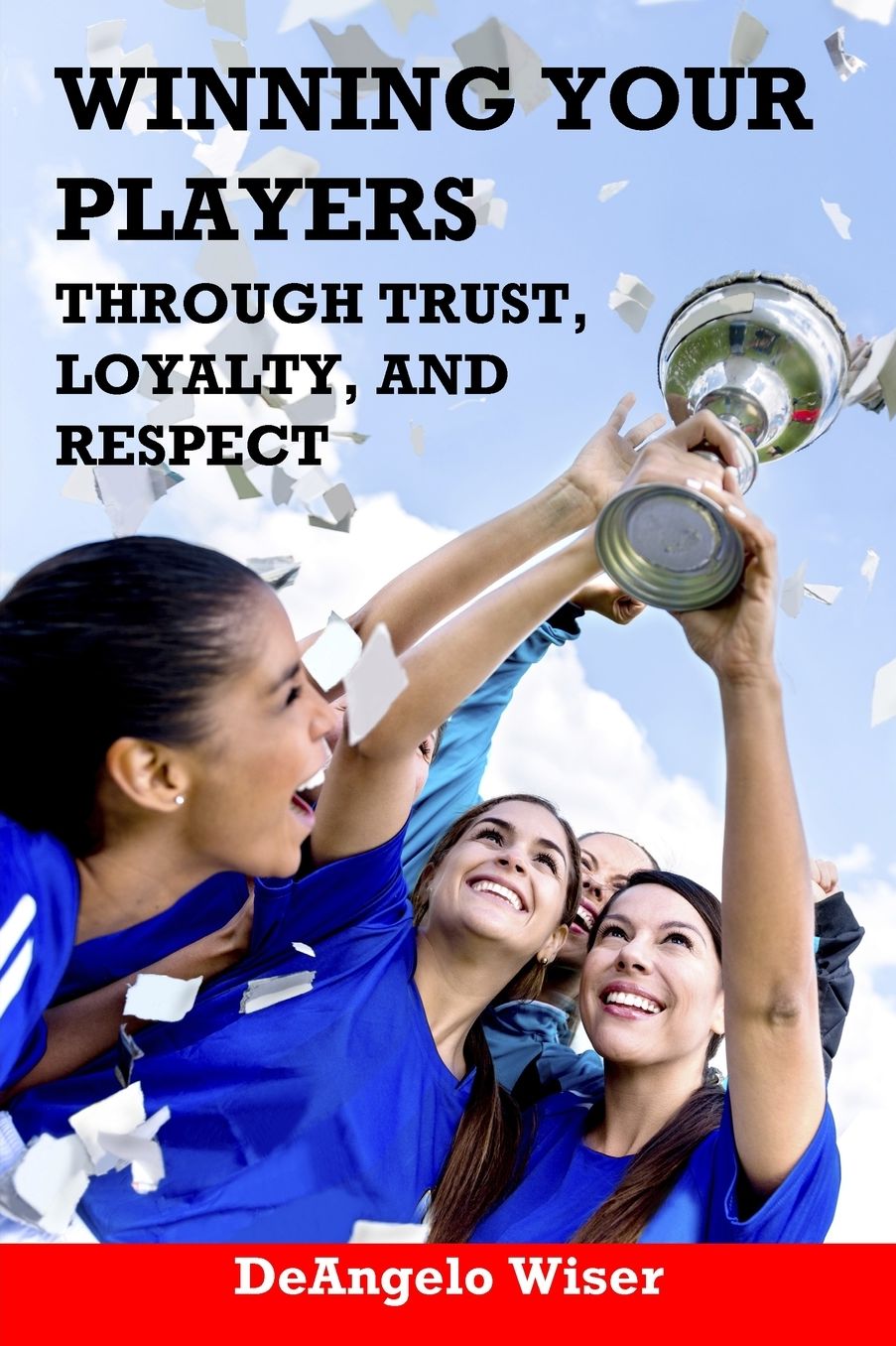 Winning Your Players through Trust, Loyalty, and Respect: A Soccer Coach's Guide