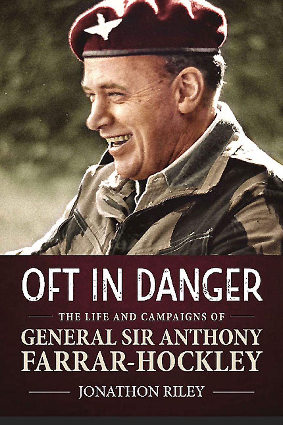 'Oft in Danger': The Life and Campaigns of General Sir Anthony Farrar-Hockley