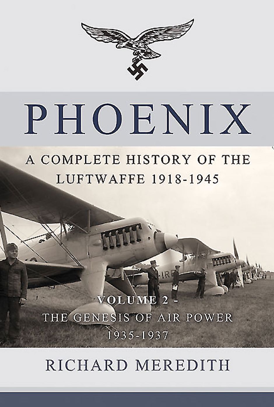 Phoenix. Volume 2: The Genesis of Air Power 1935-1937: A Complete History of the Luftwaffe 1918-1945