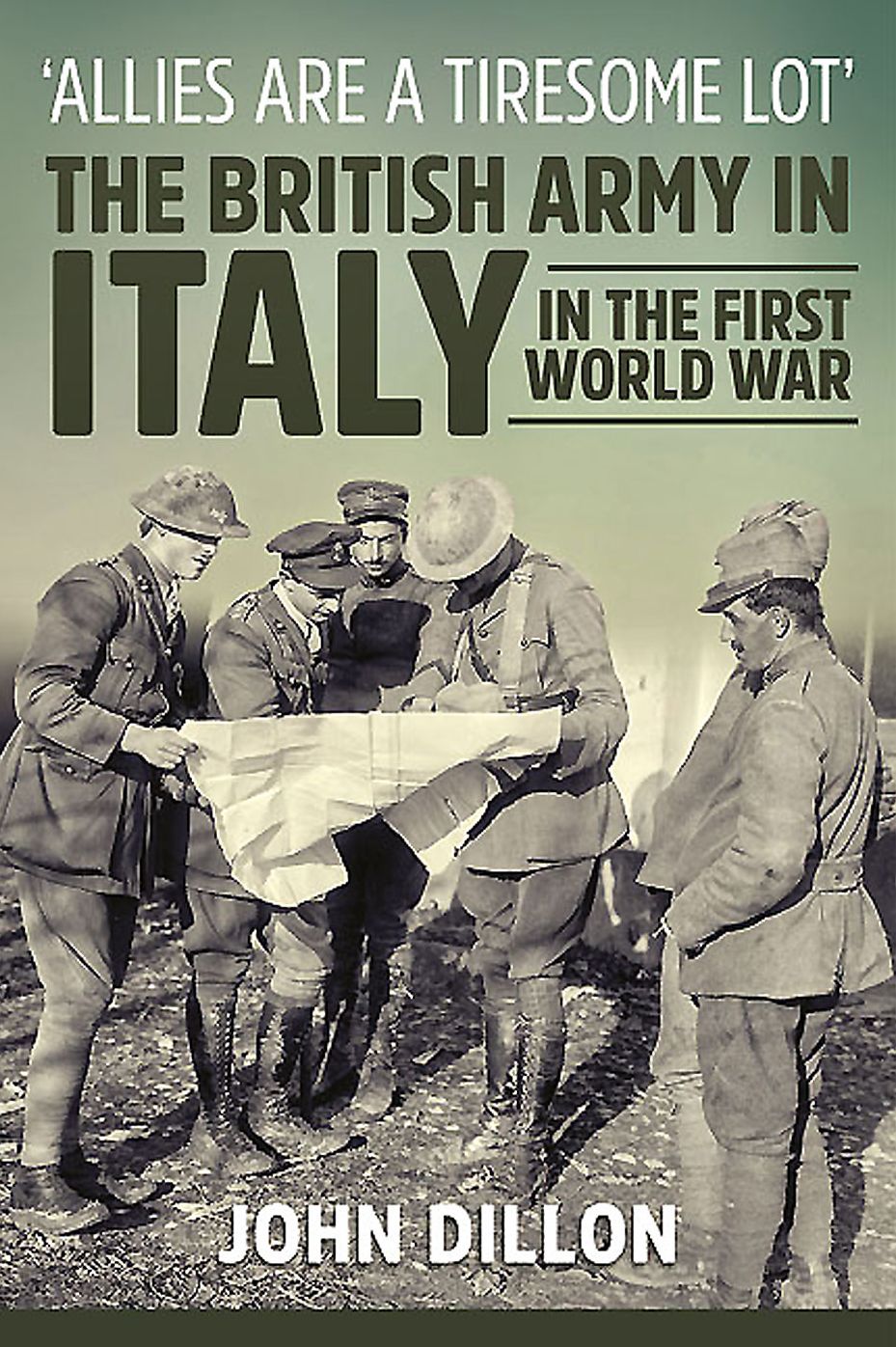 'Allies Are A Tiresome Lot': The British Army in Italy in the First World War