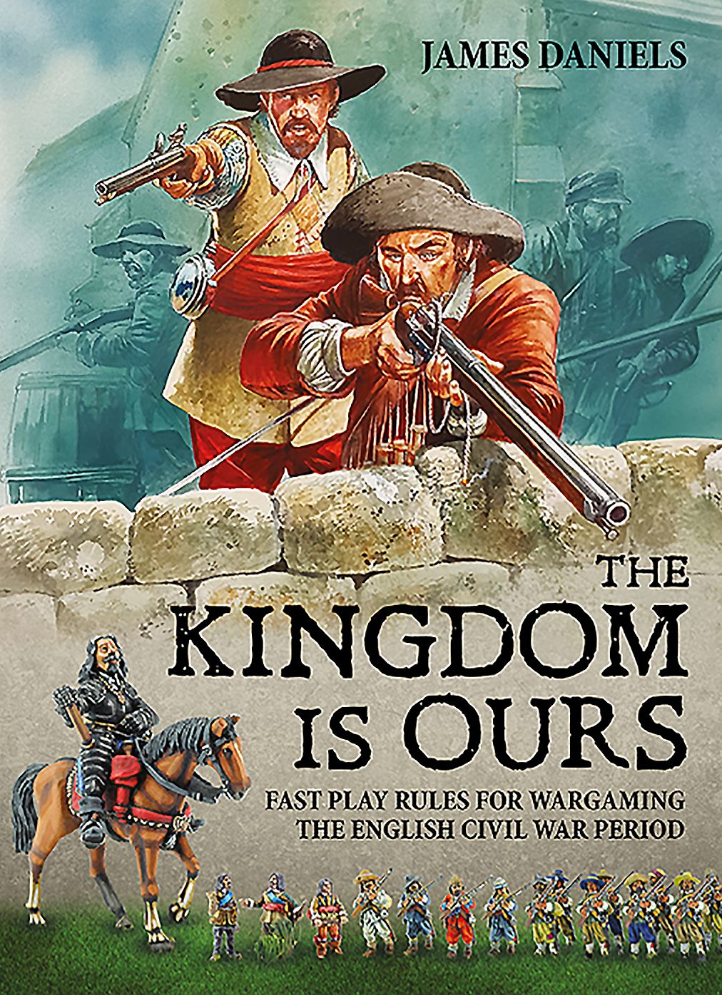 The Kingdom is Ours: Fast play rules for wargaming the English Civil War period